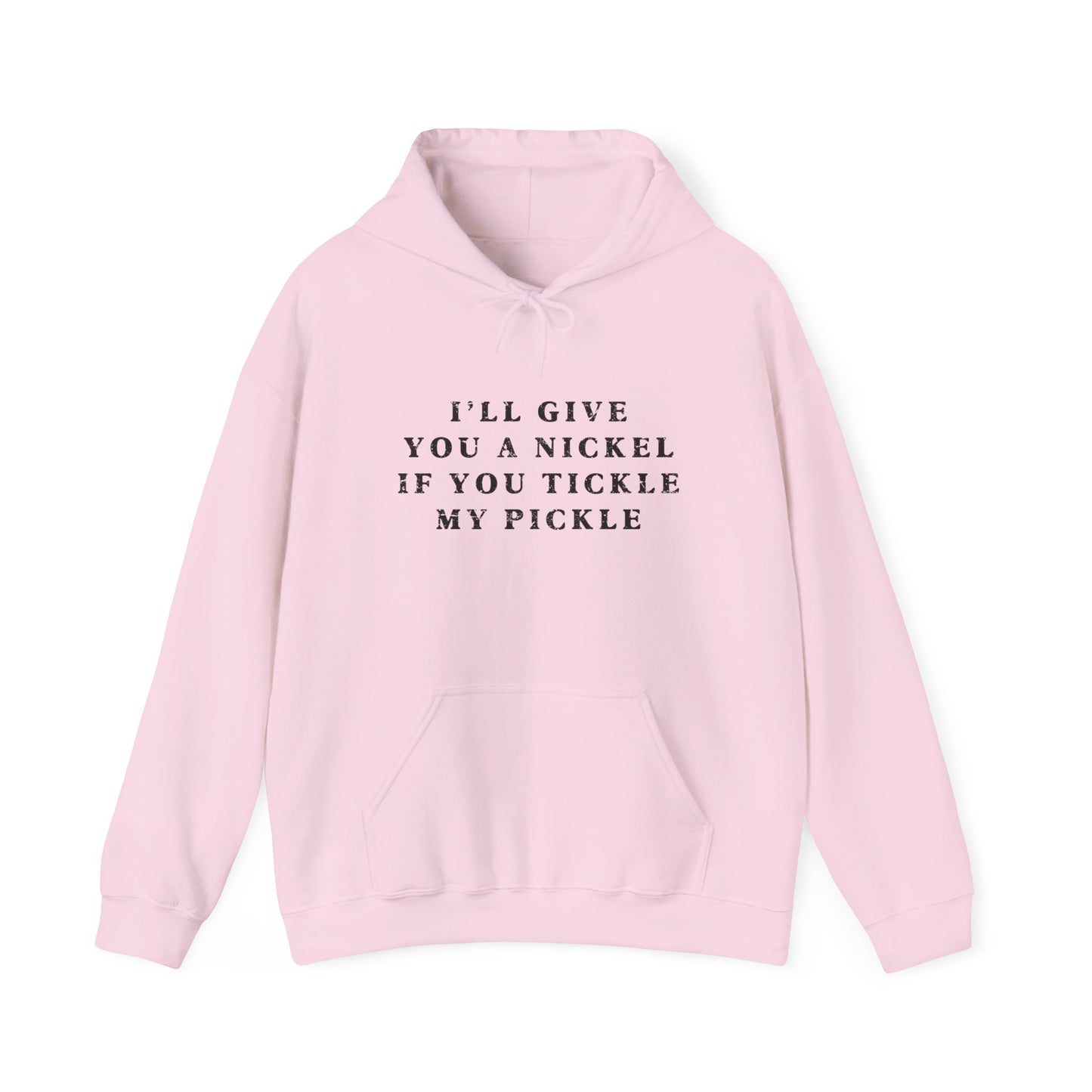 I'll Give You A Nickel If You Tickle My Pickle - Hoodie