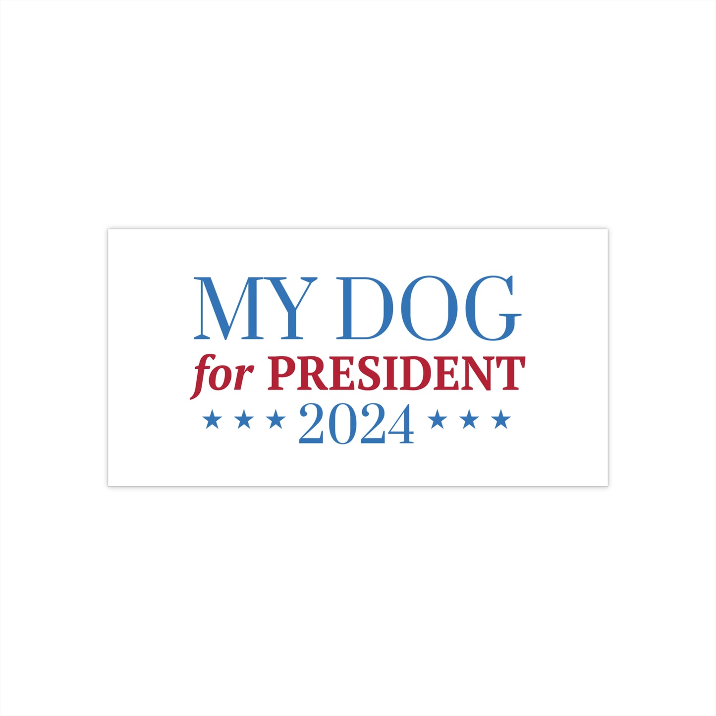 My Dog For President 2024 - Bumper Sticker