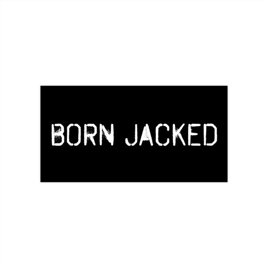 Born Jacked - Bumper Sticker