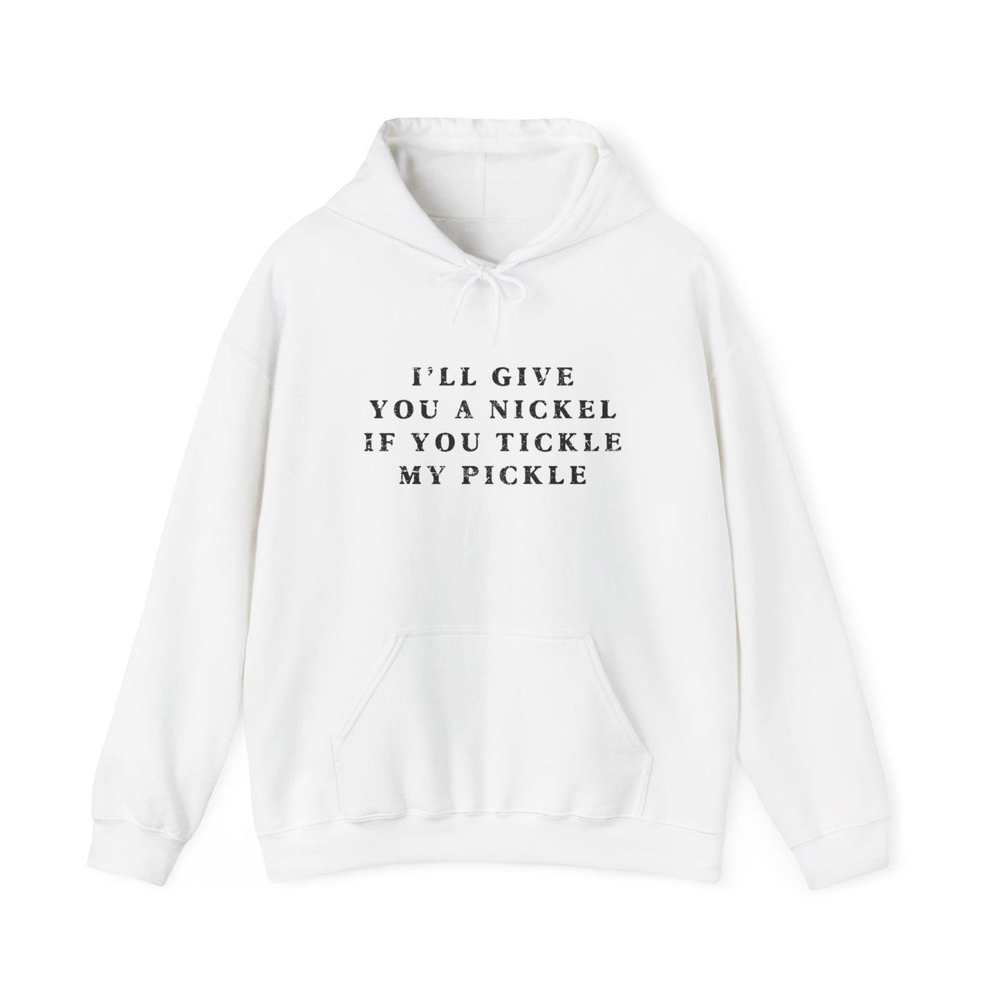 I'll Give You A Nickel If You Tickle My Pickle - Hoodie