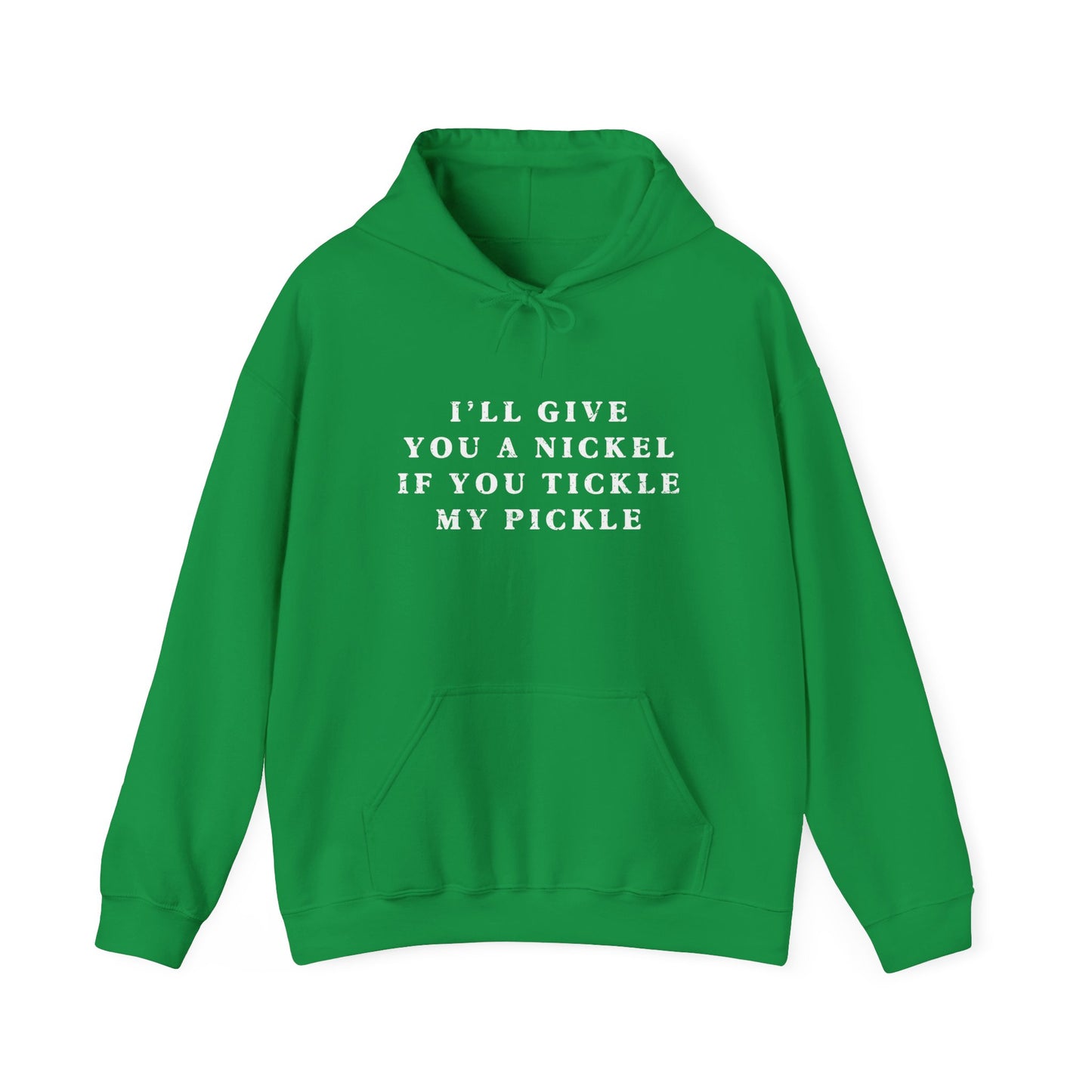 I'll Give You A Nickel If You Tickle My Pickle - Hoodie