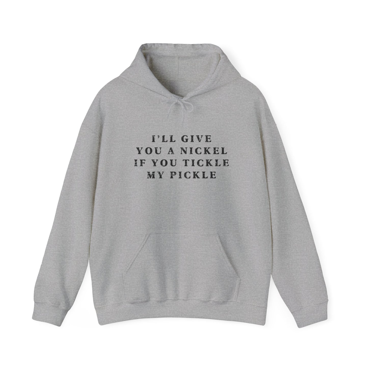 I'll Give You A Nickel If You Tickle My Pickle - Hoodie