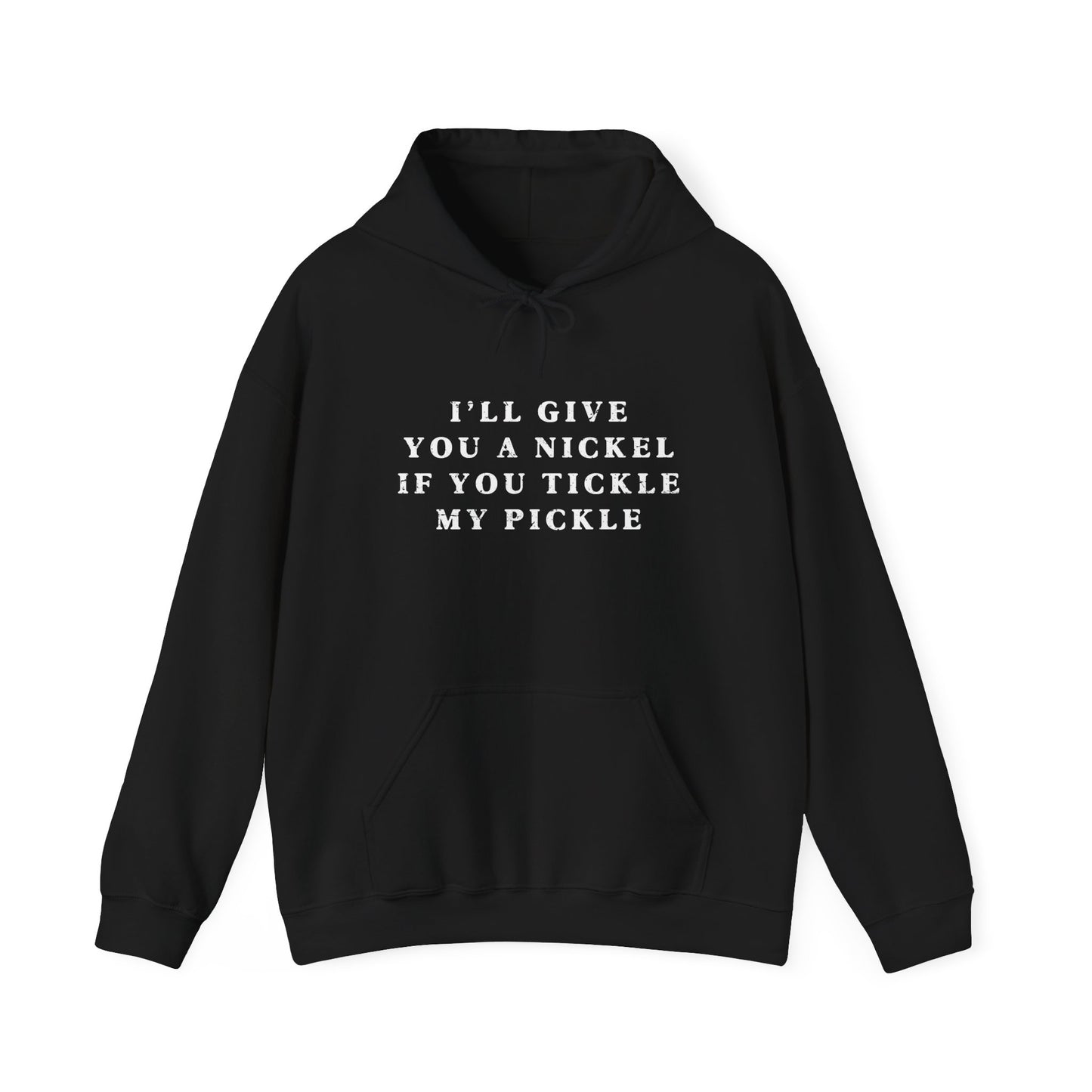 I'll Give You A Nickel If You Tickle My Pickle - Hoodie