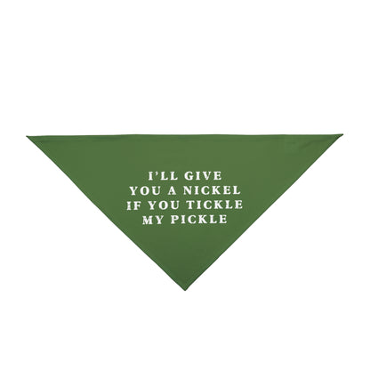 I'll Give You A Nickel If You Tickle My Pickle - Pet Bandana